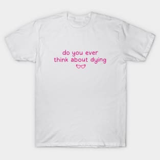 Think about dying? Barbie Movie. Margot Robbie T-Shirt